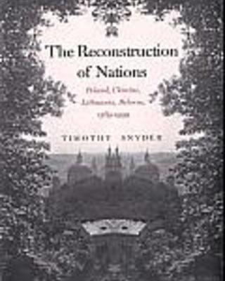 The Reconstruction of Nations: Poland, Ukraine, Lithuania, and Belarus, 1569-1999