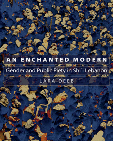 An Enchanted Modern: Gender and Public Piety in Shi'i Lebanon