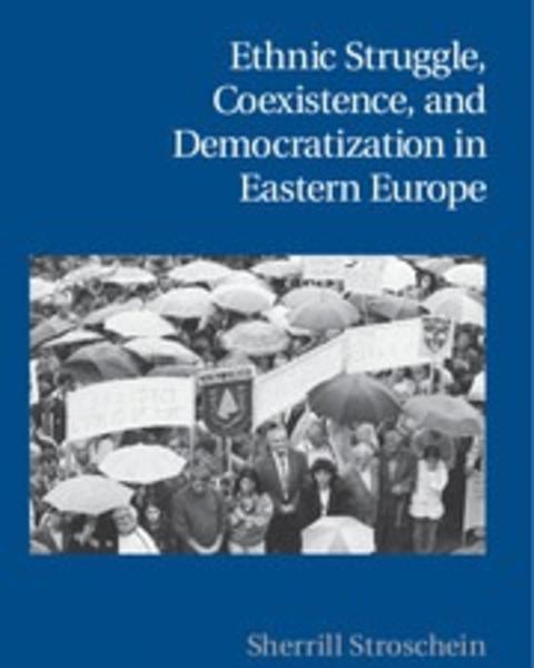 Ethnic Struggle, Coexistence, and Democratization in Eastern Europe